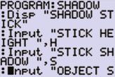 To mak th program ask for th stik shaow lngth S, prss RGM, highlight I/O, slt 1: Input an prss ENTER. Typ in 2n LH + STIK 0 SHDOW 0 + LH, LH S ENTER.