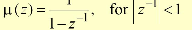 z-transform Example Determine the z-transform μ(z) of the unit step function μ[n] can be obtained from by setting α = 1: Note: The unit step