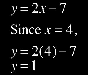 4y = 8 Solve the first equation for y to get y = 2x! 7. Then substitute 2x! 7 in the second equation for y. Then find y. Check: 1! 2(4) =!