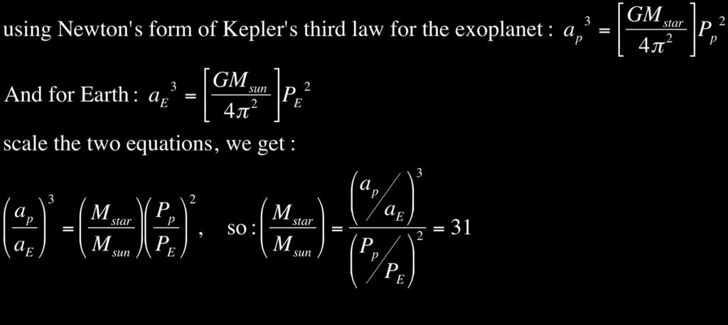 Newton s form of Kepler s third law may be used to find the mass of celestial objects in a binary system. Ex 10: astronomers discovered an exoplanet orbiting a star.
