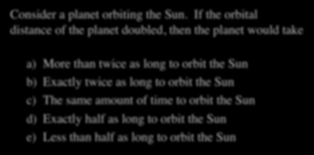 Kepler s 3rd Law Quiz II Consider a planet orbiting the Sun.