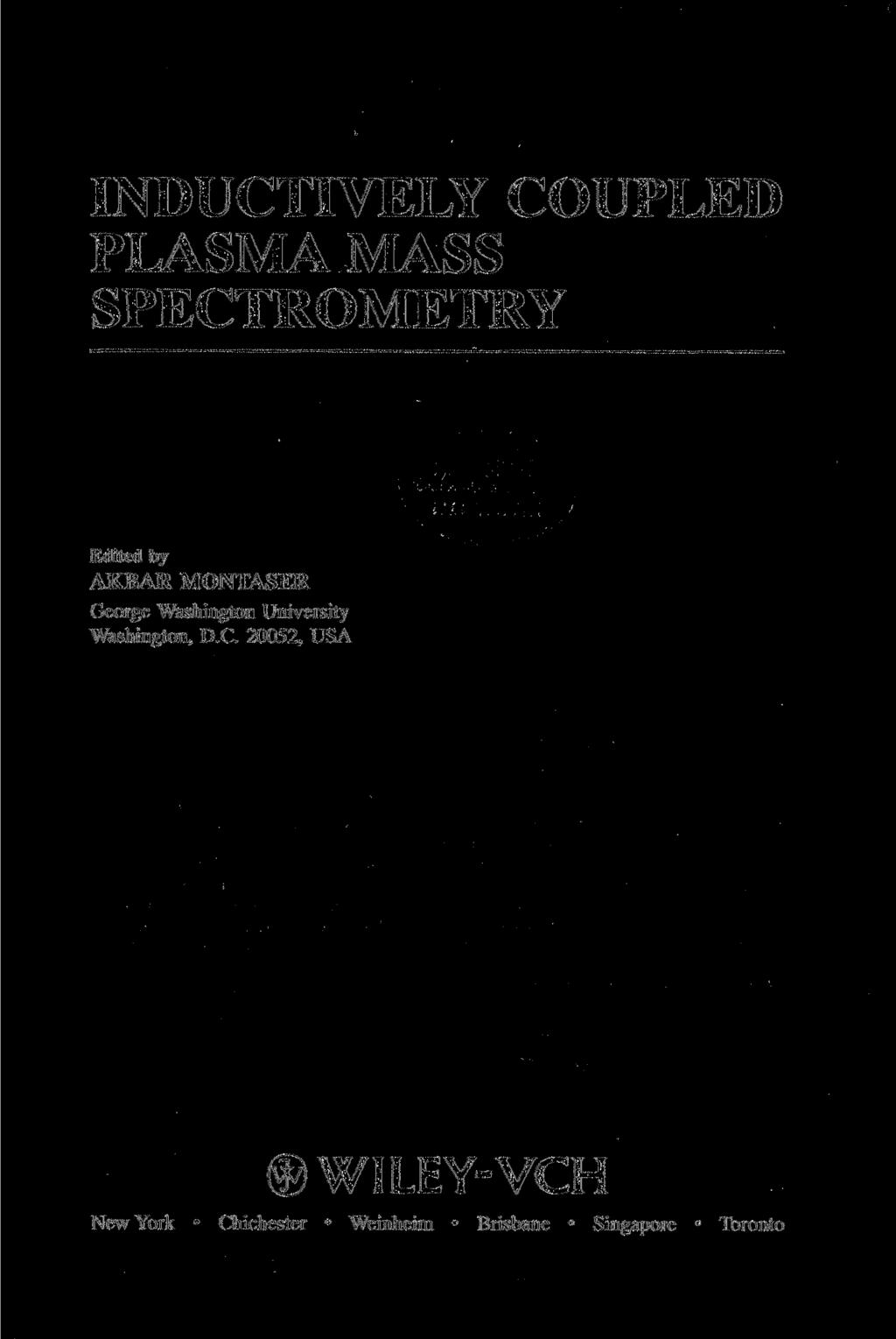INDUCTIVELY COUPLED PLASMA MASS SPECTROMETRY Edited by AKBAR MONTASER George Washington