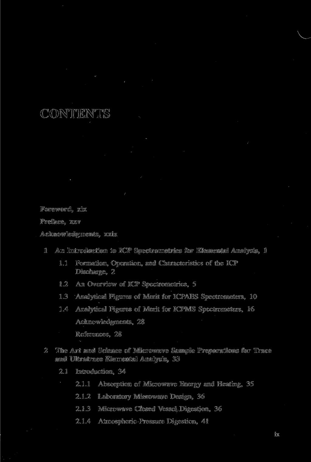 CONTENTS Foreword, xix Preface, xxv Acknowledgments, xxix 1 An Introduction to ICP Spectrometries for Elemental Analysis, 1 1.1 Formation, Operation, and Characteristics of the ICP Discharge, 2 1.