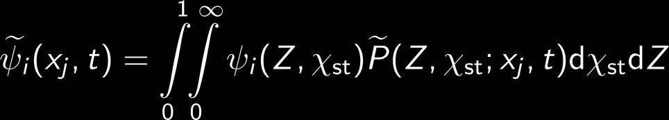 Flamelet Equations Steady state flamelet equations provide ψ i = f(z,χ st ) If joint pdf is known Favre mean of ψ i : If the unsteady term in the flamelet equation must be retained, joint statistics