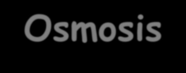 Osmosis Osmosis is a spec
