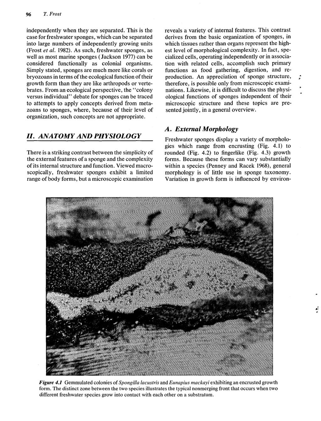 96 T. Frost independently when they are separated. This is the case for freshwater sponges, which can be separated into large numbers of independently growing units (Frost et al. 1982).