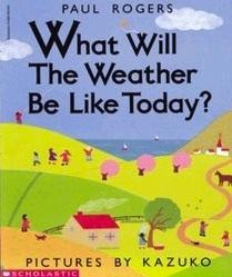 Engage For engage, we will read What Will the Weather be Like Today by Paul Rogers Since we couldn t find a book that showed the change in weather over