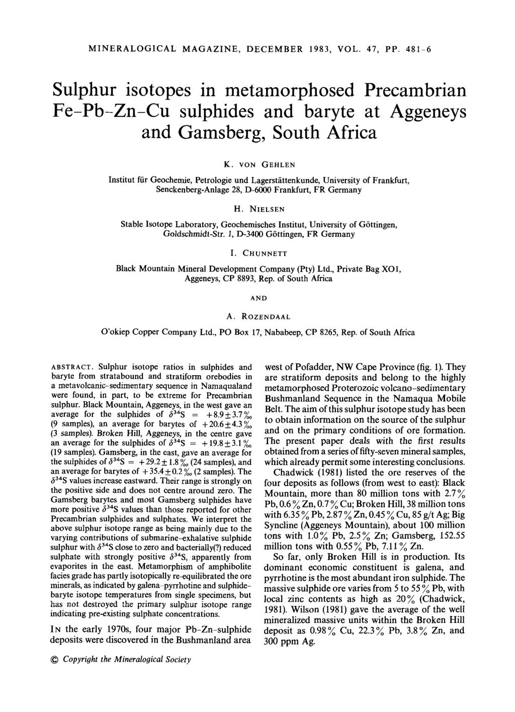 MINERALOGICAL MAGAZINE, DECEMBER 1983, VOL. 47, PP. 481-6 Sulphur isotopes in metamorphosed Precambrian Fe-Pb-Zn-Cu sulphides and baryte at Aggeneys and Gamsberg, South Africa K.