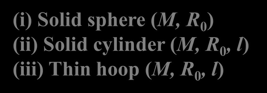Example 3 (cont d) K i U where U MgH i i K 1 f 0, U Mv U f f 1 0, I K cm f w K trans K rot (i) Solid sphere (M, R