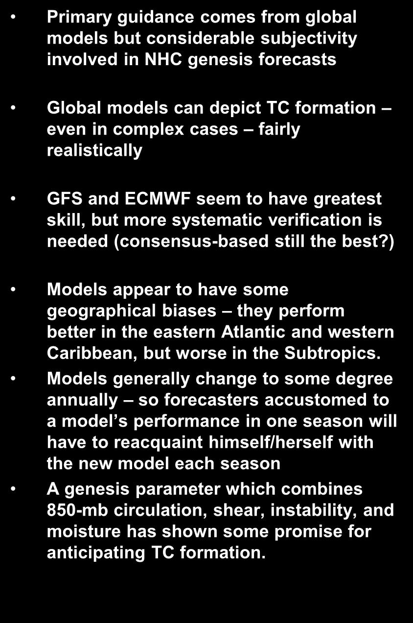 TC Genesis Forecasting at the NHC Primary guidance comes from global models but considerable subjectivity involved in NHC genesis forecasts Global