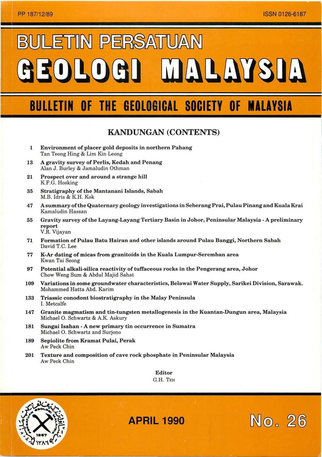 PP 187112/89 ISSN 0126-6187 BULLETIN OF THE : GEOLOGICAL SOCIETY OF MALAYSIA KANDUNGAN (CONTENTS) 1 Environment of placer gold deposits in northern Pahang Tan Teong Hing & Lim Kin Leong 13 A gravity