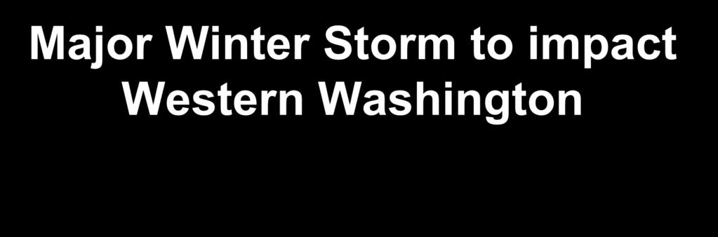Major Winter Storm to impact Western Washington 17