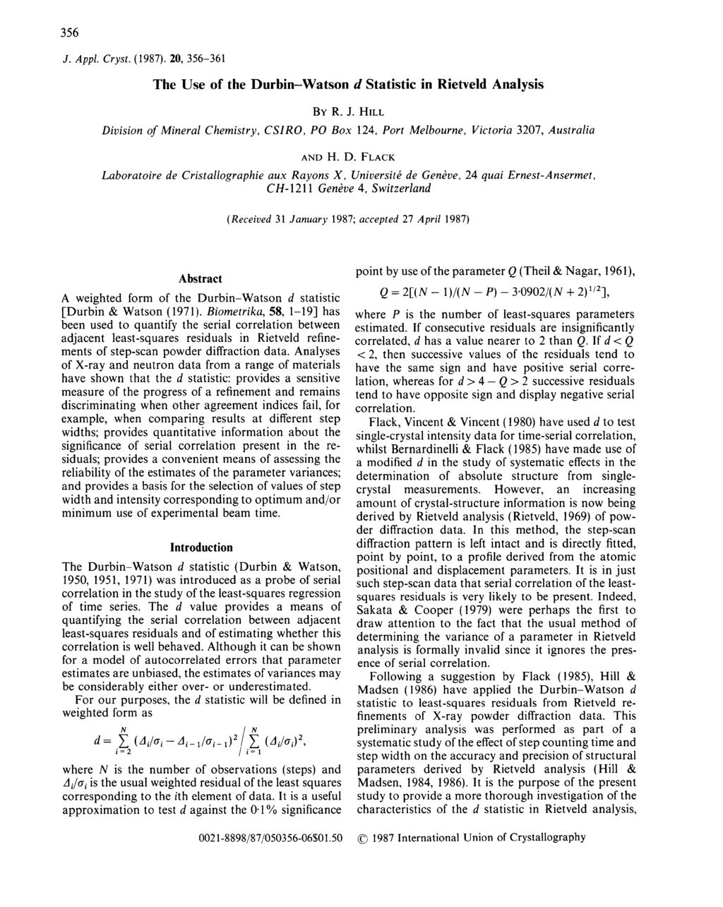 356 J. Appl. Cryst. (1987). 20, 356-361 The Use of the Durbin-Watson Statistic in Rietvel Analysis BY R. J. HILL Division of Mineral Chemistry, CSIRO, PO Box 124, Port Melbourne, Victoria 3207, Australia AND H.