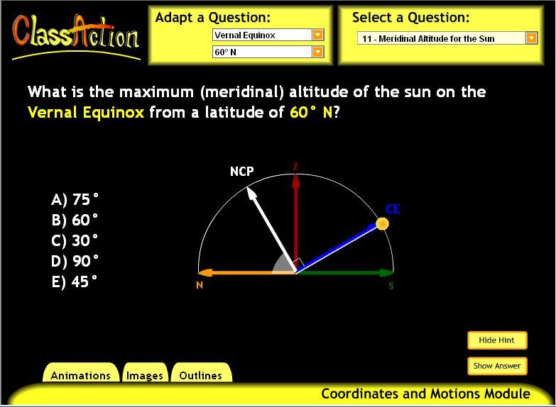 Meridinal Altitude for the Sun Key Concepts: Azimuth / Altitude; Equinox and Solstice Secondary Concepts: Declination / Right Ascension; Latitude / Longitude Description: A question is presented that
