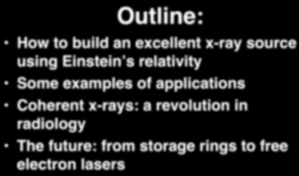 Outline: How to build an excellent x-ray source using Einstein s relativity Some examples of