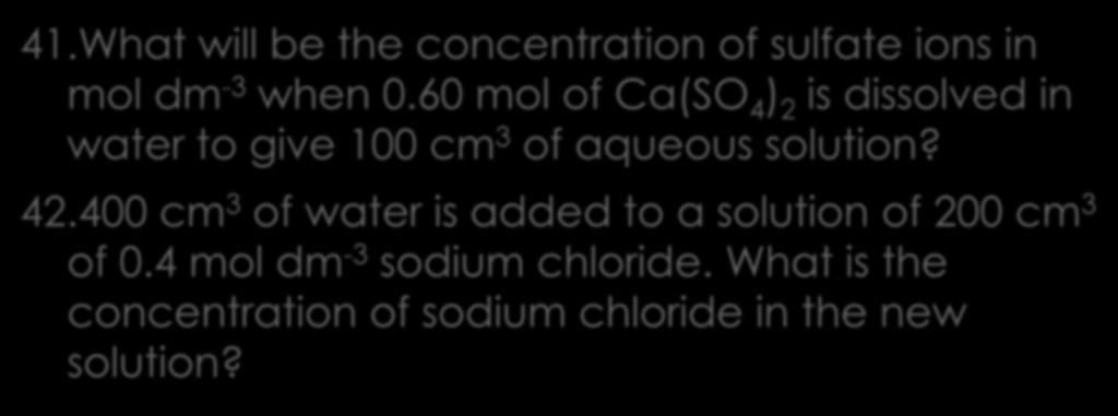 Solutions 3 41.What will be the concentration of sulfate ions in mol dm -3 when 0.