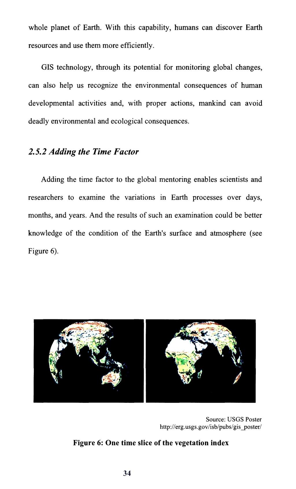 whole planet of Earth. With this capability, humans can discover Earth resources and use them more efficiently.