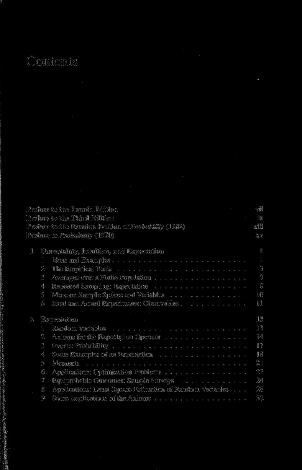 Contents Preface to the Fourth Edition Preface to the Third Edition Preface to the Russian Edition of Probability (1982) Preface to Probability (1970) vii ix xiii xv 1 Uncertainty, Intuition, and