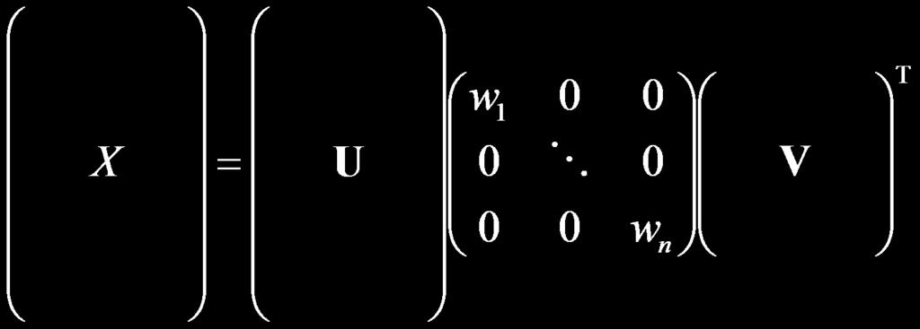 T 1 0 0 0 0 0 0 V U w n w X The w i are called the singular values of X If X is singular, some of the w i will be 0 In general rank(x) = number of nonzero w i SVD