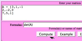 3.6 Determinants 5 Computing Determinants with the Online Matri Algebra Tool On the Web site, follow On-Line Utilities Matri Algebra Tool.