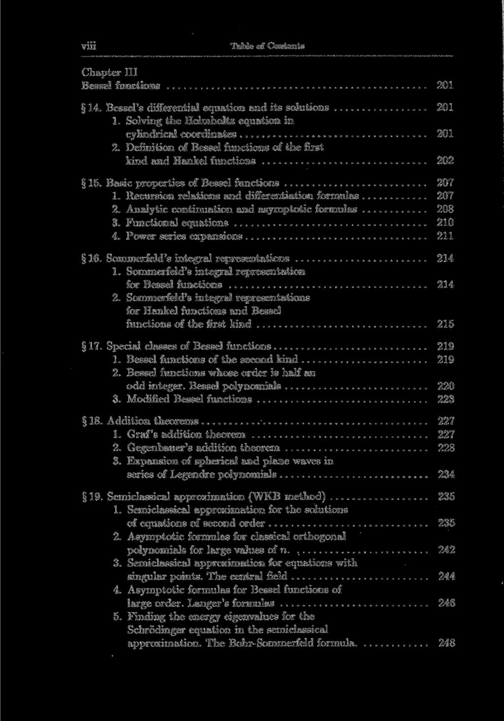 viii Table of Contents Chapter III Bessel functions 201 14. Bessel's differential equation and its Solutions 201 1. Solving the Helmholtz equation in cylindrical coordinates 201 2.