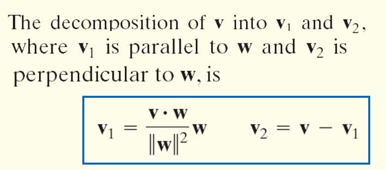 DECOMPOSING A VECTOR INTO TWO ORTHOGONAL VECTORS Sometimes when given two vectors, v and w, it is necessary to decompose v into two parts: one part, v 1, that is parallel to w, and another part,
