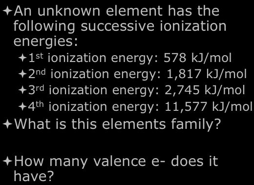 energy:,90 kj/mol ª th ionization energy:, kj/mol ª What is this elements family? Alkaline Earth Metal ª How many valence does it have?