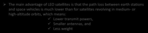 1. LEO Satellite Elevation Categories The Low Earth Orbits (LEO) satellites are located approximately between 186 to 900 miles (300-1500km) The speed is 5 mph (8 km/s) so one revolution of the Earth