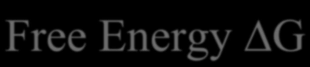 Free Energy G CH 3 CH 2 CH 3 (g) + 5O 2 (g) 3CO 2 (g) + 4H 2 O(g) G for this reaction has a value of -531 kcal/ mol Because G is