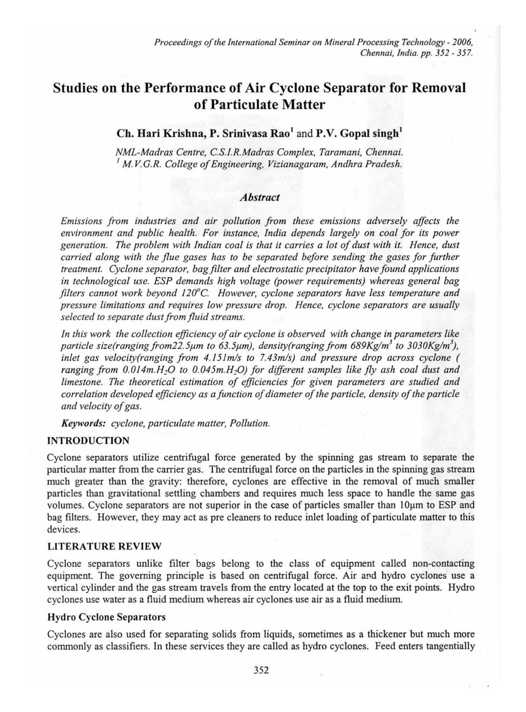 Proceedings of the International Seminar on Mineral Processing Technology - 2006, Chennai, India. pp. 352-357. Studies on the Performance of Air Cyclone Separator for Removal of Particulate Matter Ch.