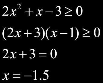 Rewrite inequality <0 2) Factor 3) Solve Solve -1.5 1 Test points: -2, 0, 2 x 4) Create number line 5) Test points T F -1.
