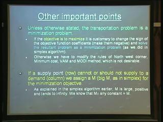 demand is = total supply, the dummy has cost = 0 and whichever supply point (we solved the balanced transportation problem) gives to this 20, one or more to that extent, that many supplies will not