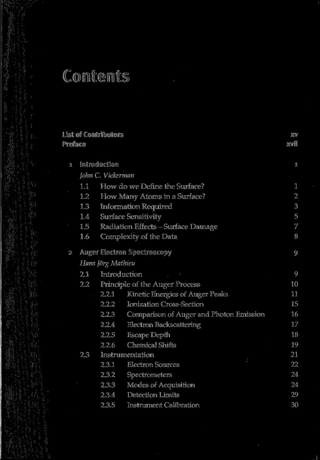 Contents List of Contributors Preface xv xvii 1 Introduction l John C. Vickerman 1.1 How do we Define the Surface? 1 1.2 How Many Atoms in a Surface? 2 1.3 Information Required 3 1.