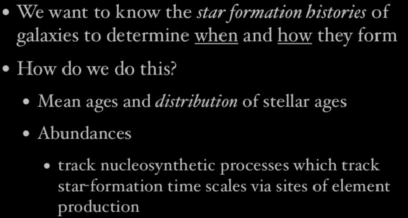 Desires/motivation We want to know the star formation histories of galaxies to determine when and how they form How do we do this?
