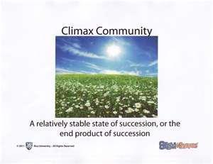 Climax community A stable group of plants and animals that is the end result of the succession