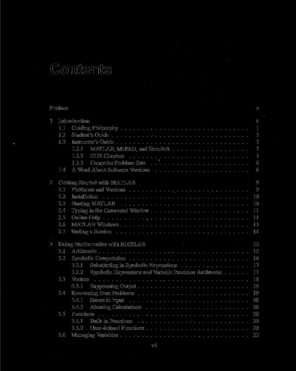Contents Preface v 1 Introduction 1 1.1 Guiding Philosophy 1 1.2 Student's Guide 3 1.3 Instructor's Guide 5 1.3.1 MATLAB, MuPAD, and Simulink 5 1.3.2 ODE Chapters 5 1.3.3 Computer Problem Sets 6 1.