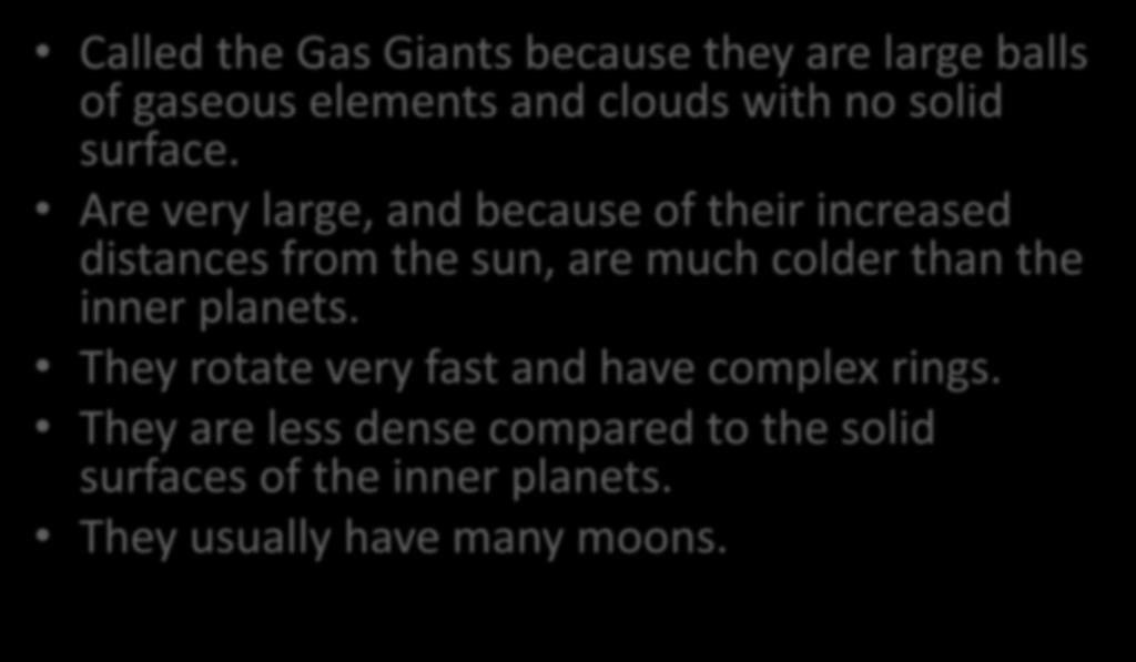 The Outer Planets Called the Gas Giants because they are large balls of gaseous elements and clouds with no solid surface.