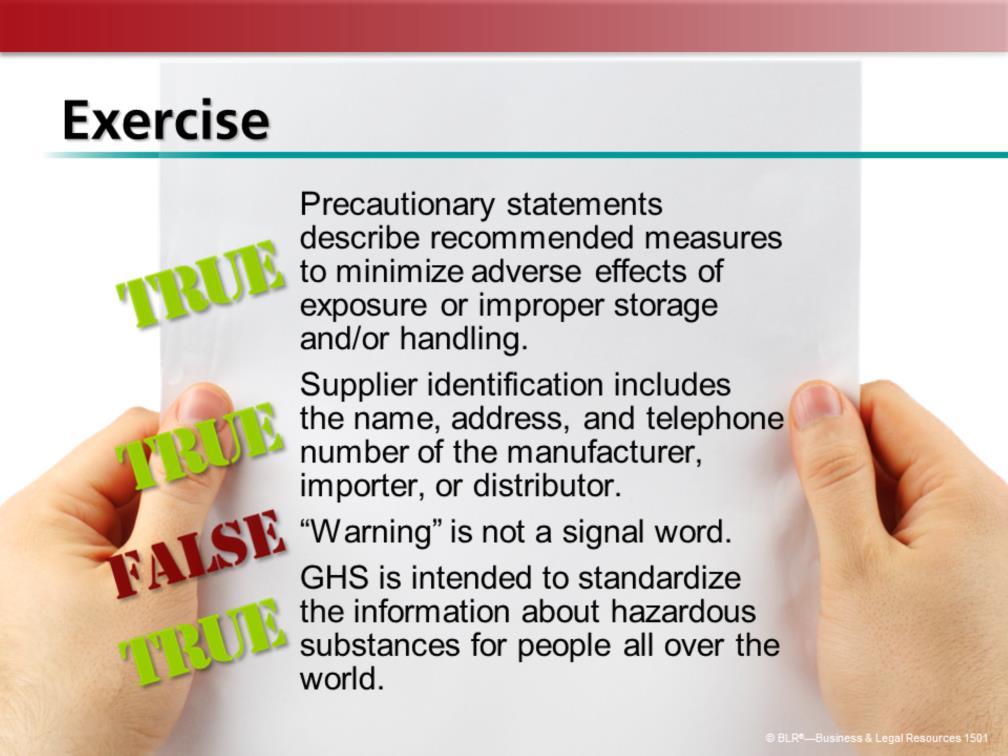 Now let s try a TRUE or FALSE exercise to test your knowledge of the information presented in the previous slides.