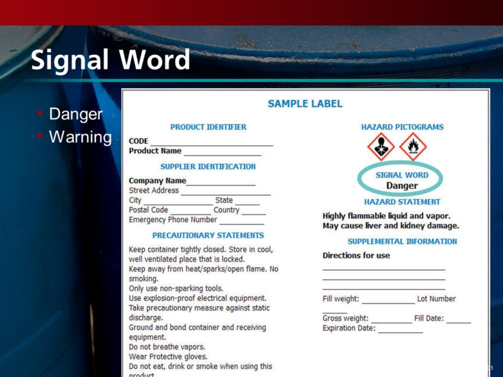 The chemical label will include one of two signal words that identify the relative severity of the hazard presented. The words alert you to a potential hazard.