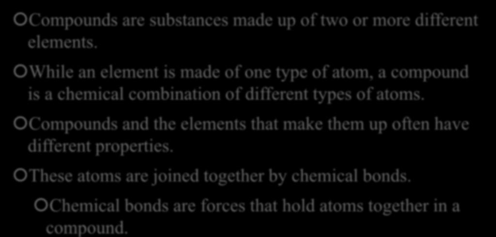 From Elements to Compounds Compounds are substances made up of two or more different elements.