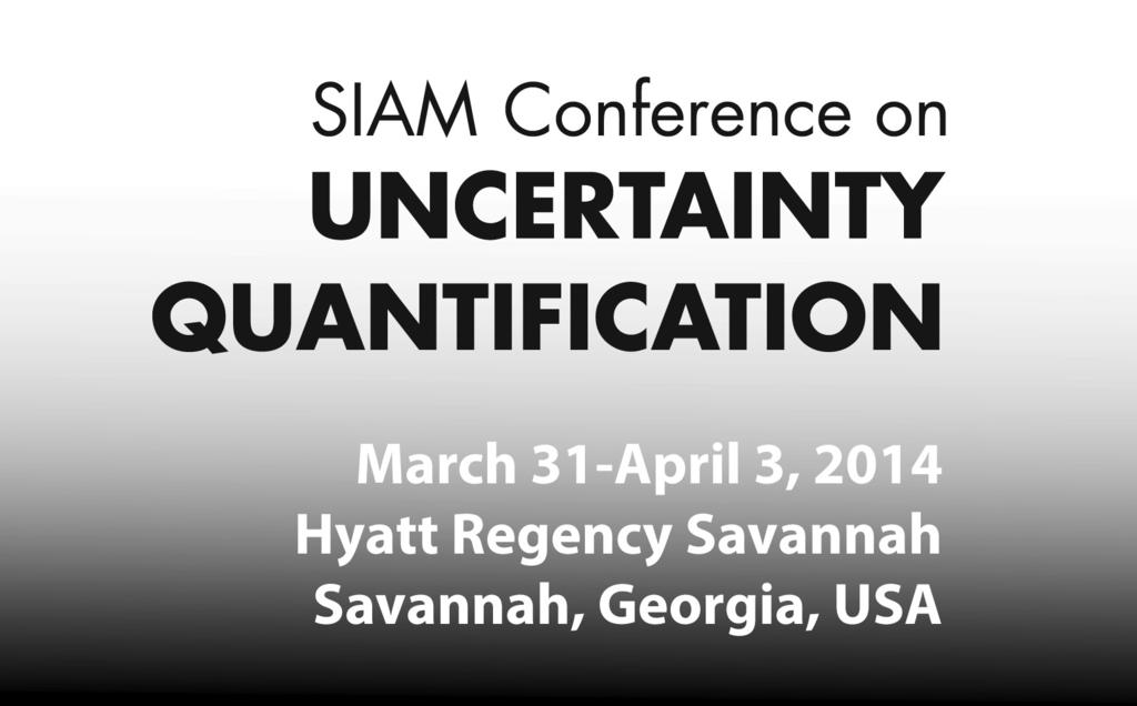 Final Program and Abstracts Sponsored by the SIAM Activity Group on Uncertainty Quantification (SIAG/UQ) The SIAM Activity Group on Uncertainty Quantification (SIAG/UQ) fosters activity and