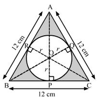 Q21. It is given that ABC is an equilateral triangle of side 12 cm. Construction: Join OA, OB and OC. Draw. OP BC OQ AC OR AB Let the radius of the circle be r cm.