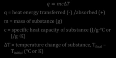 (g) c = specific heat capacity of substance (J/g C or J/g K) ΔT = temperature change of substance, T final T initial ( C or K) It takes 132 J of energy