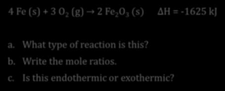 absorbed = exothermic Thermochemical equations: chemical equation that include: All reactants and products States