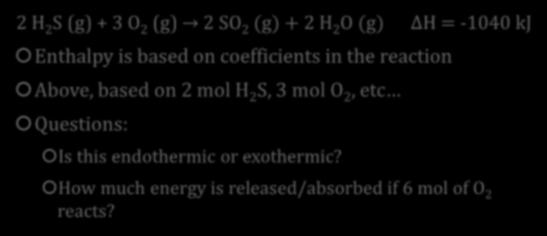Thermochemical Equations Example 1: TC Equations Example 2: TC Equations 2 H 2 S (g) + 3 O 2 (g) 2 SO 2 (g) + 2 H 2 O (g) ΔH = -1040 kj
