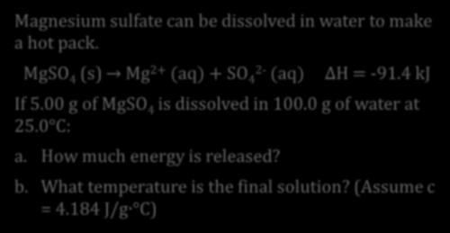 releases energy Experimentally determined by finding q (using q = mcδt) and dividing by number of moles of reactant: ΔH = q n Magnesium