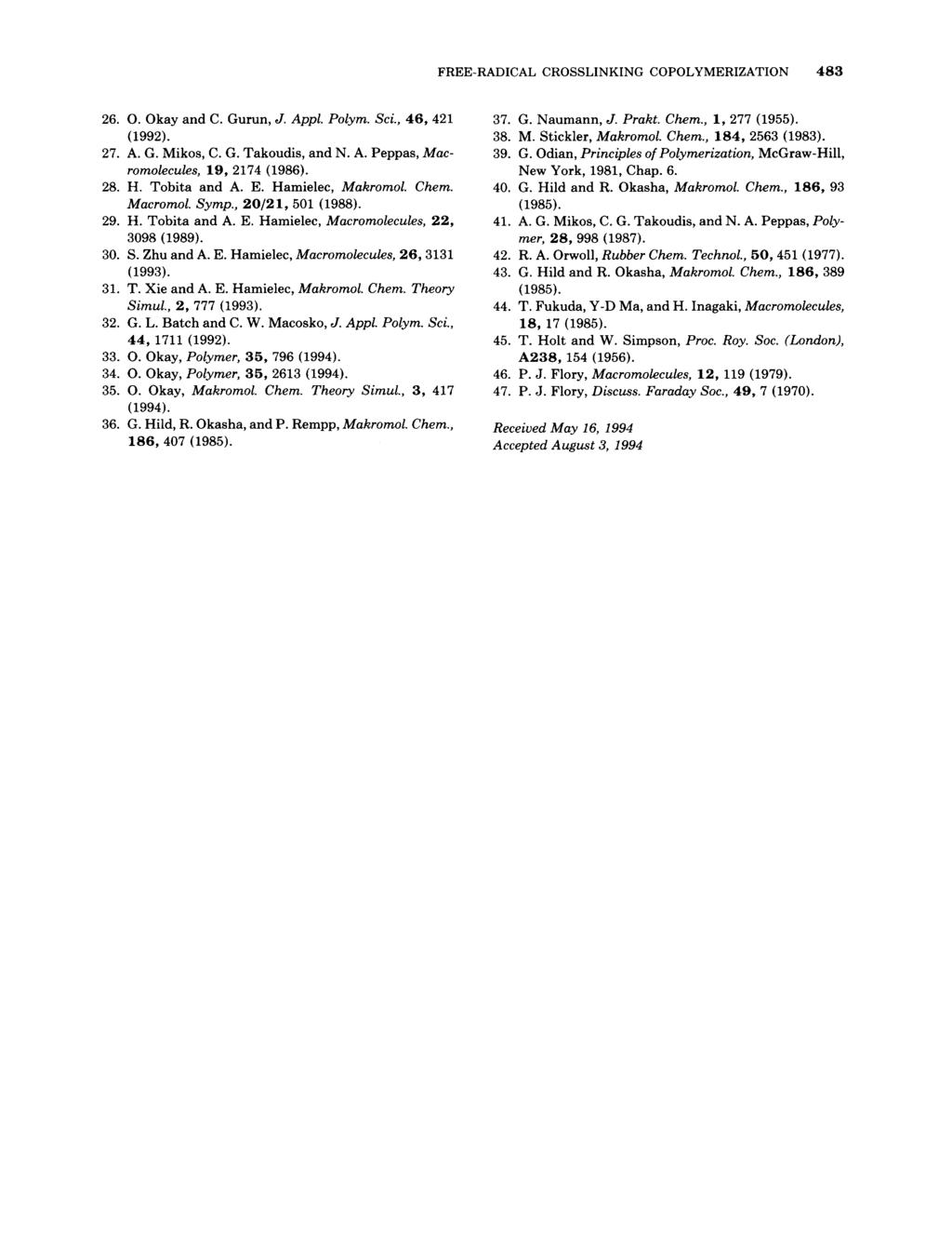 FREE-RADICAL CROSSLINKING COPOLYMERIZATION 483 26. 0. Okay and C. Gurun, J. Appl. Polym. Sci., 46,421 (1992). 27. A. G. Mikos, C. G. Takoudis, and N. A. Peppas, Macromolecules, 19, 2174 (1986). 28. H.