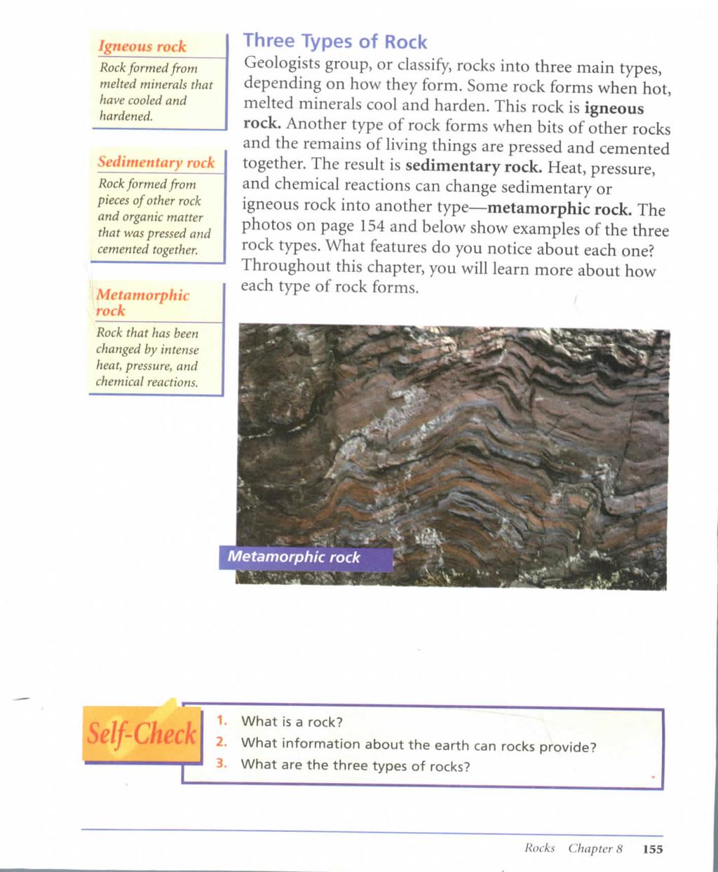Igneous rock Rock formed from melted minerals that have cooled and hardened. Sedimentary rock Rock formed from pieces of other rock and organic matter that was pressed and cemented together.