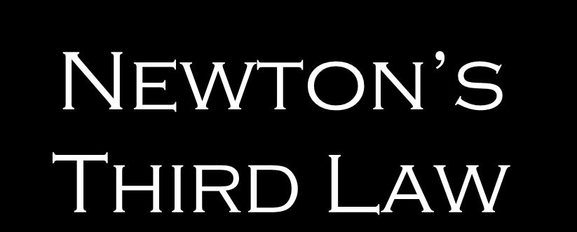 Newton s Third Law For every action, there is an equal and opposite re-action