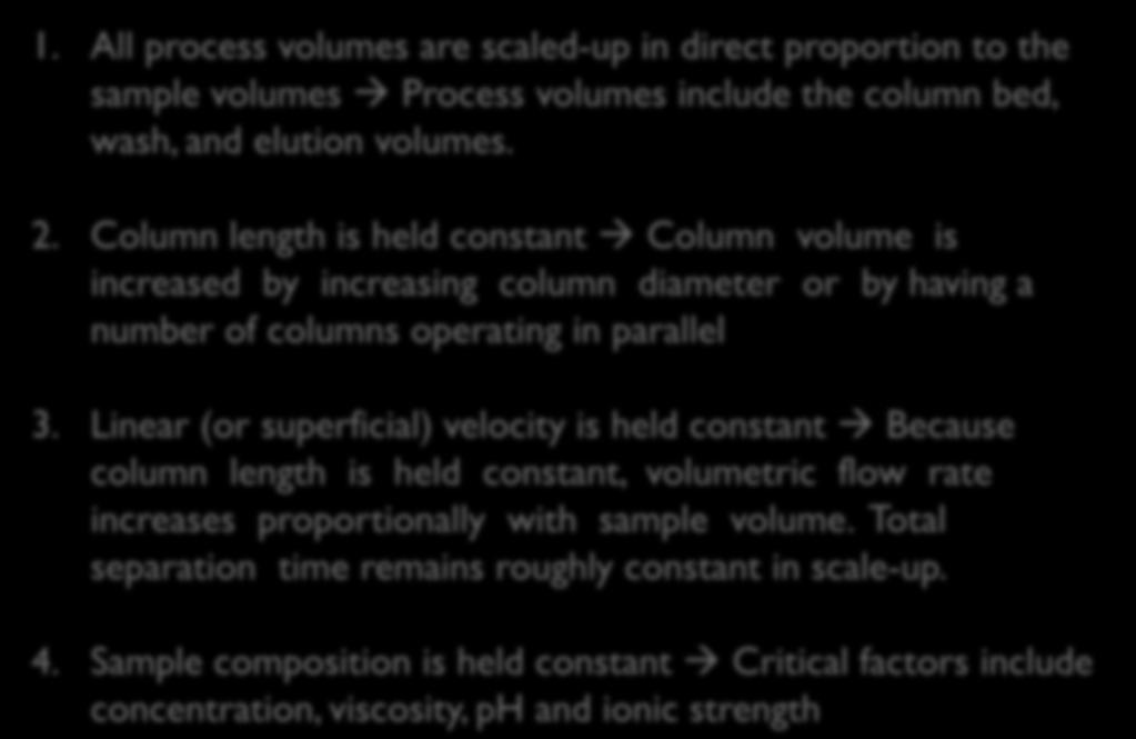 Linear (or superficial) velocity is held constant Because column length is held constant, volumetric flow rate increases proportionally with sample volume.
